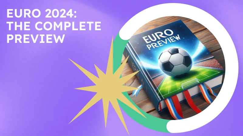Euro 2024: The Complete Preview