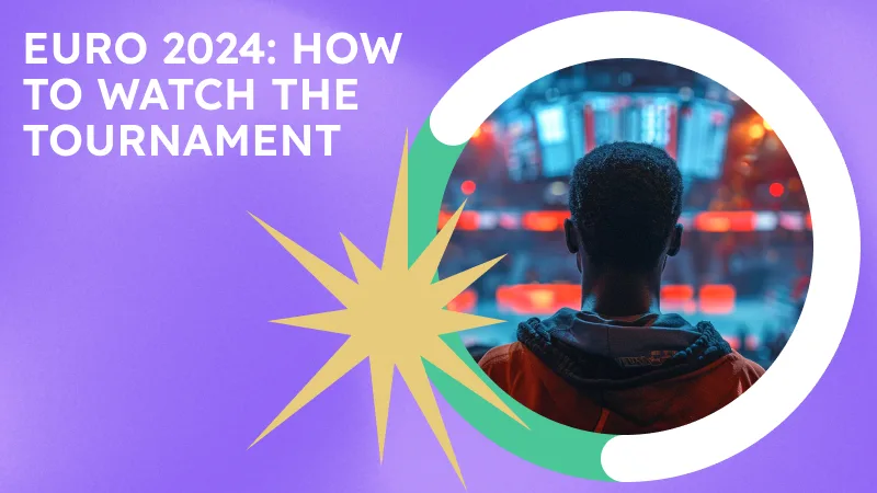 Euro 2024: How to Watch the Tournament